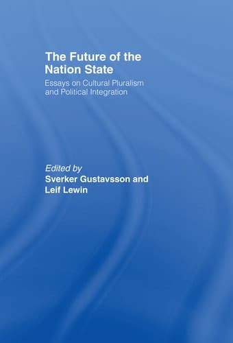 The Future of the Nation State Essays on Cultural Pluralism and Political Integration