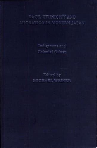 Race, Ethnicity and Migration in Modern Japan: Indigenous and colonial others