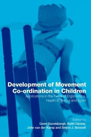 Development of Movement Co-ordination in Children Applications in the Field of Ergonomics, Health Sciences, and Sport