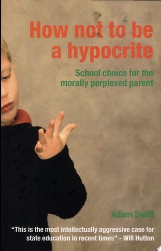 How Not to be a Hypocrite School Choice for the Morally Perplexed