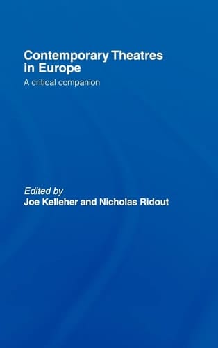 Contemporary Theatres in Europe A Critical Companion