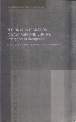 Regional Integration in East Asia and Europe Convergence Or Divergence?