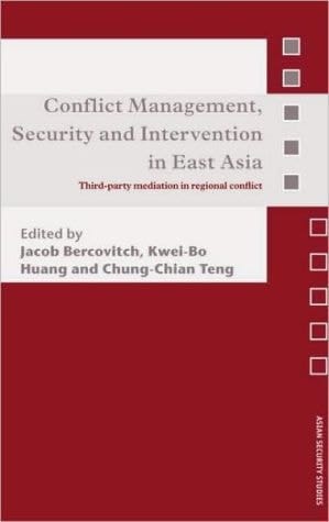 Conflict Management, Security and Intervention in East Asia: Third-party Mediation in Regional Conflict (Asian Security Studies)