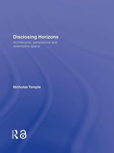 Disclosing Horizons Architecture, Perspective and Redemptive Space