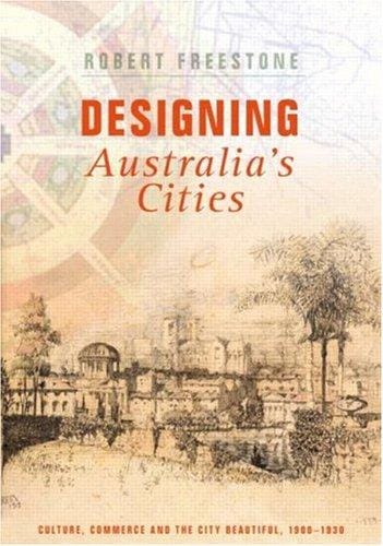 Designing Australia's cities: culture, commerce, and the city beautiful, 1900-1930