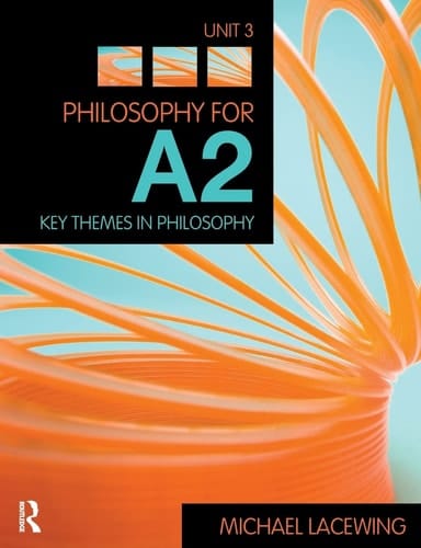 Philosophy for A2: Unit 3 Key Themes in Philosophy