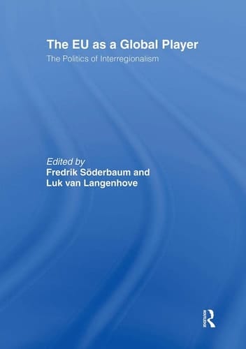 The EU as a Global Player The Politics of Interregionalism