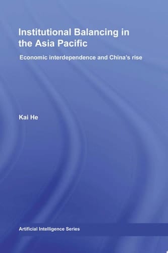 Institutional Balancing in the Asia Pacific Economic Interdependence and China's Rise