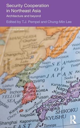 Security Cooperation in Northeast Asia Architecture and Beyond