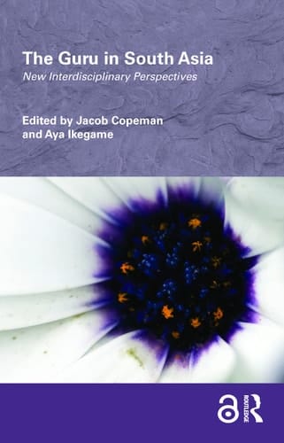 The Guru in South Asia New Interdisciplinary Perspectives