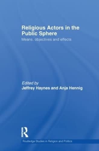 Religious Actors in the Public Sphere Means, Objectives and Effects