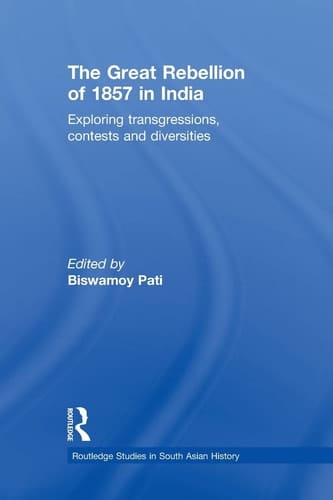 The Great Rebellion of 1857 in India Exploring Transgressions, Contests and Diversities