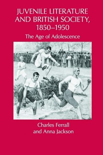 Juvenile Literature and British Society, 1850-1950 The Age of Adolescence