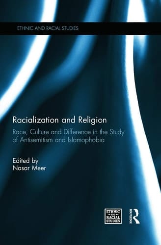 Racialization and Religion Race, Culture and Difference in the Study of Antisemitism and Islamophobia