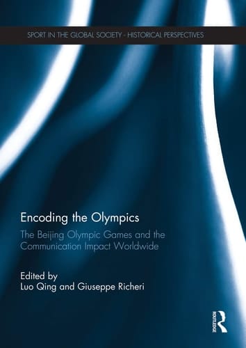 Encoding the Olympics The Beijing Olympic Games and the Communication Impact Worldwide