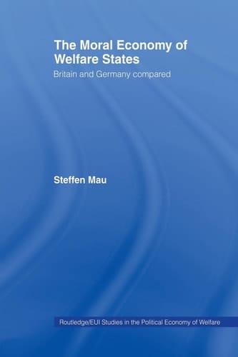 The Moral Economy of Welfare States Britain and Germany Compared