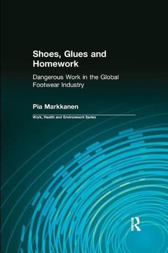 Shoes, Glues and Homework Dangerous Work in the Global Footwear Industry