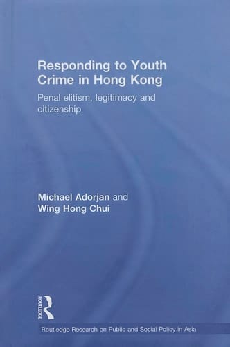 Responding to Youth Crime in Hong Kong Penal Elitism, Legitimacy and Citizenship