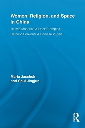 Women, Religion, and Space in China Islamic Mosques & Daoist Temples, Catholic Convents & Chinese Virgins