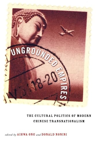 Ungrounded Empires The Cultural Politics of Modern Chinese Transnationalism