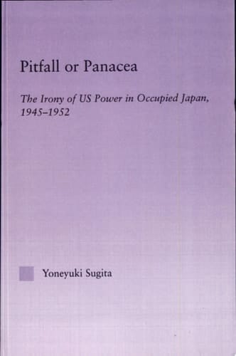 Pitfall Or Panacea The Irony of US Power in Occupied Japan 1945-1952