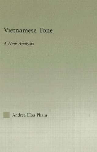 Vietnamese Tone: A New Analysis (Outstanding Dissertations in Linguistics)