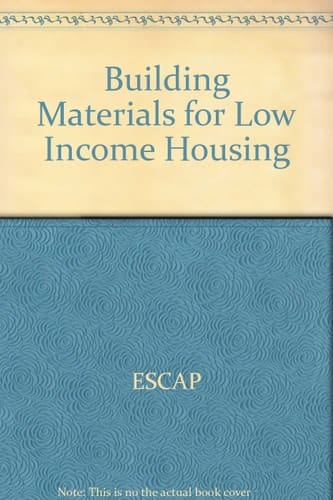 Building Materials for Low-income Housing: Asian and Pacific Region : Proceedings of a Symposium Held at the United Nations Building in Bangkok, Thailand from 20 to 26 January 1987