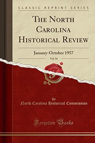The North Carolina Historical Review, Vol. 34 January-October 1957 (Classic Reprint)