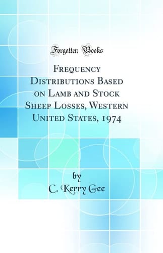 Frequency Distributions Based on Lamb and Stock Sheep Losses, Western United States, 1974 (Classic Reprint)