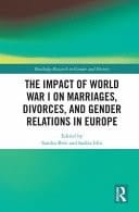The Impact of World War I on Marriages, Divorces, and Gender Relations in Europe