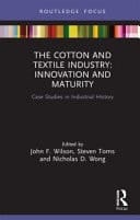 The Cotton and Textiles Industry Innovation and Maturity : Case Studies in Industrial History
