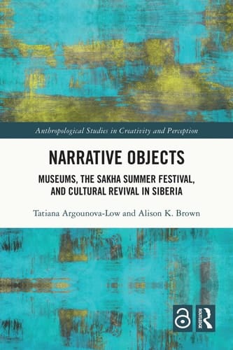Narrative Objects - Museums, the Sakha Summer Festival, and Cultural Revival in Siberia