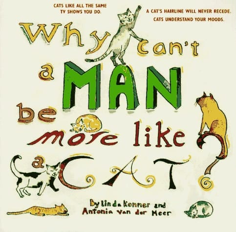 Why Can't a Man Be More Like a Cat? Notes, Observations and Ruminations Providing Paws for Thought