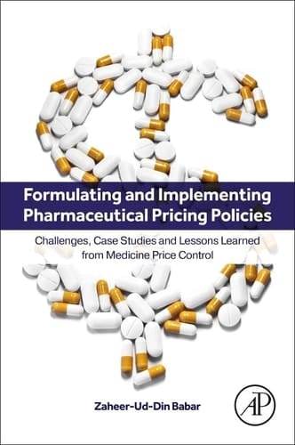 Formulating and Implementing Pharmaceutical Pricing Policies Challenges, Case Studies and Lessons Learned from Medicine Price Control