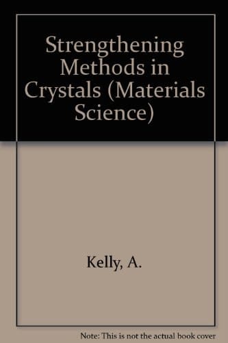 Strengthening methods in crystals (Elsevier materials science series)