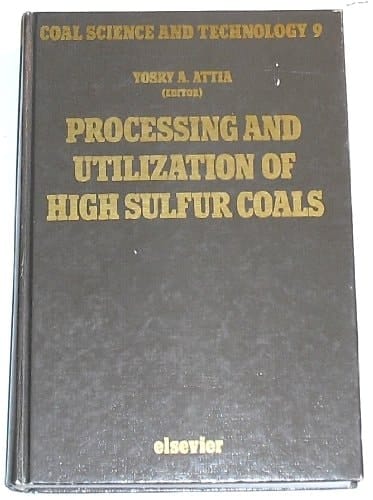 Processing and Utilization of High Sulfur Coals Proceedings of the First International Conference on Processing and Utilization of High Sulfur Coals, October 13-17, 1985, Columbus, Ohio, U.S.A.
