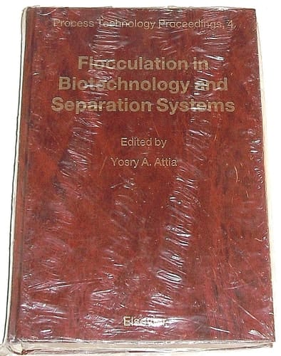 Flocculation in Biotechnology and Separation Systems Proceedings of the International Symposium on Flocculation in Biotechnology and Separation Systems, San Francisco, California, U.S.A. July 28-August 1, 1986