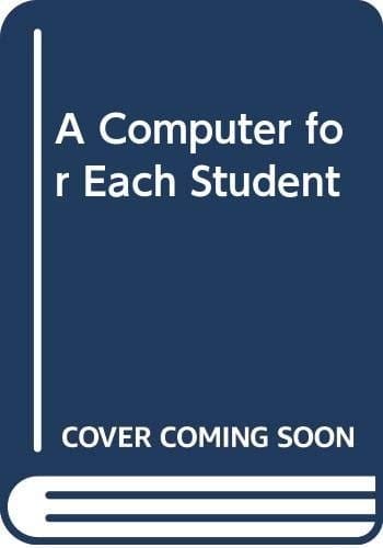 A Computer for Each Student Proceedings of the IFIP WG 3.2 Conference on a Computer for Each Student and Its Impact on Teaching and Curriculum in the University : Delft, the Netherlands, 21-23 April, 1987