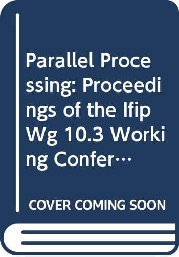 Parallel Processing: Proceedings of the Ifip Wg 10.3 Working Conference on Parallel Processing Pisa, Italy, 25-27 April 1988