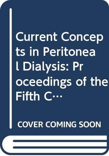 Current Concepts in Peritoneal Dialysis: Proceedings of the Fifth Congress of the International Society for Peritoneal Dialysis, Kyoto, July 21-24, (International Congress Series)