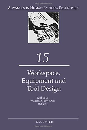 Work Space, Equipment and Tool Design (Volume 15) (Advances in Human Factors/Ergonomics, Volume 15)