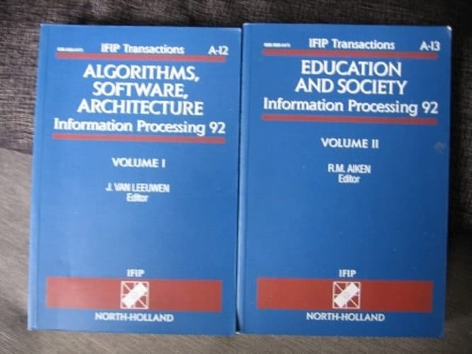Information Processing 92 Proceedings of the IFIP [International Federation for Information Processing] 12th World Computer Congress, Madrid, Spain, 7-11 September 1992. Education and society. vol. 2