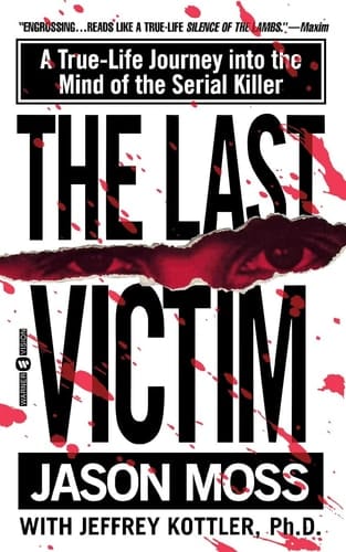 The Last Victim A True-Life Journey into the Mind of the Serial Killer