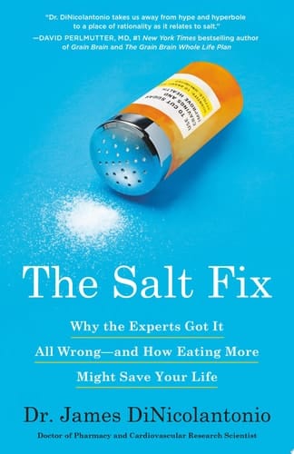 The Salt Fix Why the Experts Got It All Wrong--and How Eating More Might Save Your Life