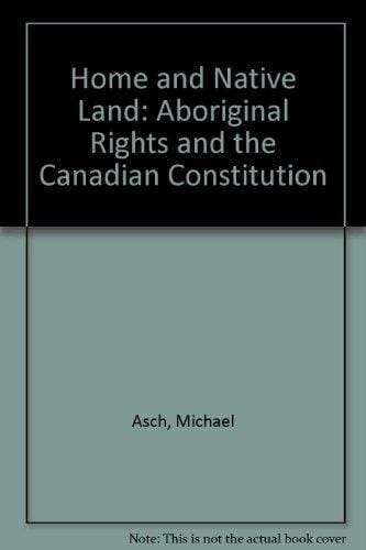 Home and Native Land: Aboriginal Rights and the Canadian Constitution