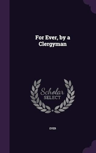 For Ever, by a Clergyman