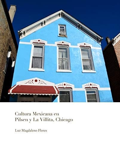 Cultura Mexicana en Pilsen Y la Villita, Chicago