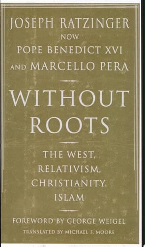 Without Roots The West, Relativism, Christianity, Islam