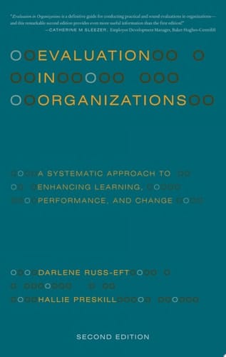 Evaluation in Organizations A Systematic Approach to Enhancing Learning, Performance, and Change