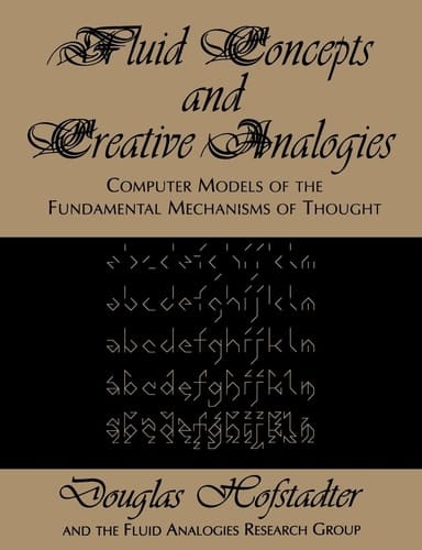 Fluid Concepts and Creative Analogies Computer Models Of The Fundamental Mechanisms Of Thought